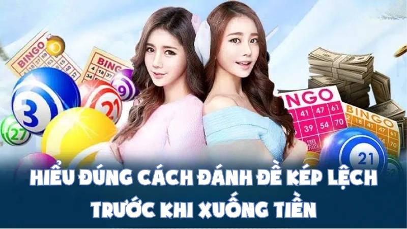 Hiểu Đúng Cách Đánh Đề Kép Lệch Trước Khi Xuống Tiền